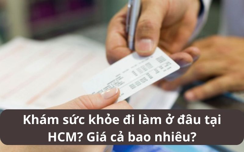 Khám sức khỏe đi làm ở đâu tại HCM? Giá cả bao nhiêu?