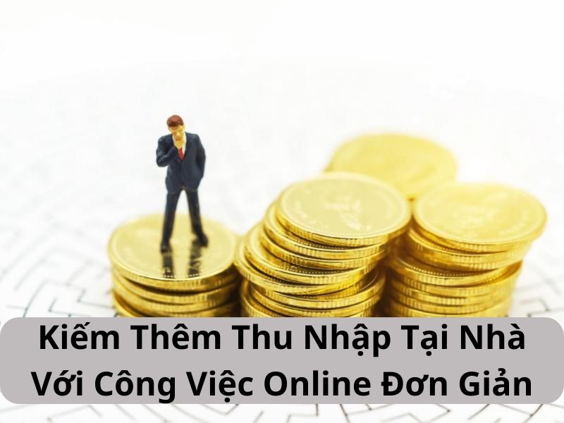 Kiếm Thêm Thu Nhập Tại Nhà Với Công Việc Online Đơn Giản