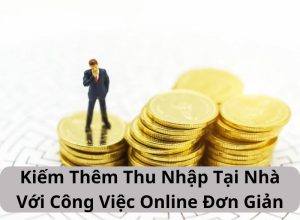 Kiếm Thêm Thu Nhập Tại Nhà Với Công Việc Online Đơn Giản