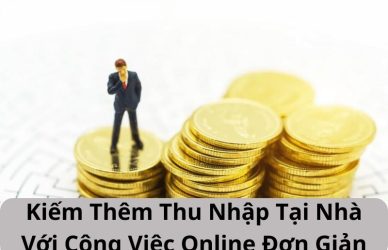 Kiếm Thêm Thu Nhập Tại Nhà Với Công Việc Online Đơn Giản